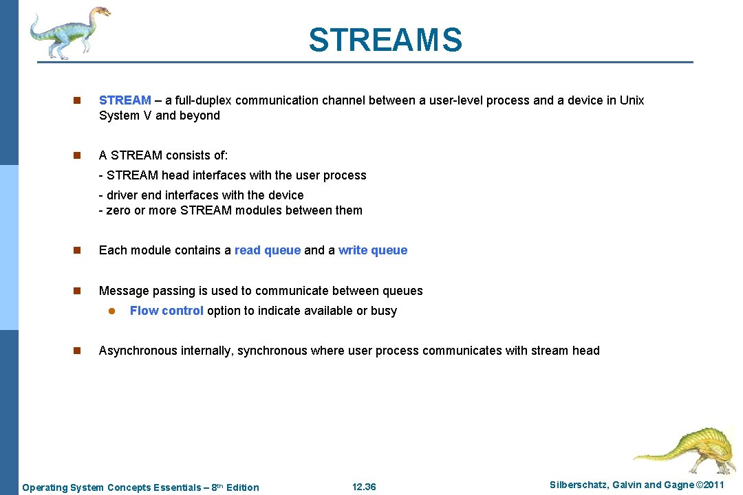 STREAMS n STREAM – a full-duplex communication channel between a user-level process and a