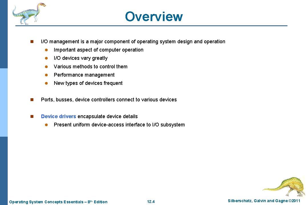 Overview n I/O management is a major component of operating system design and operation