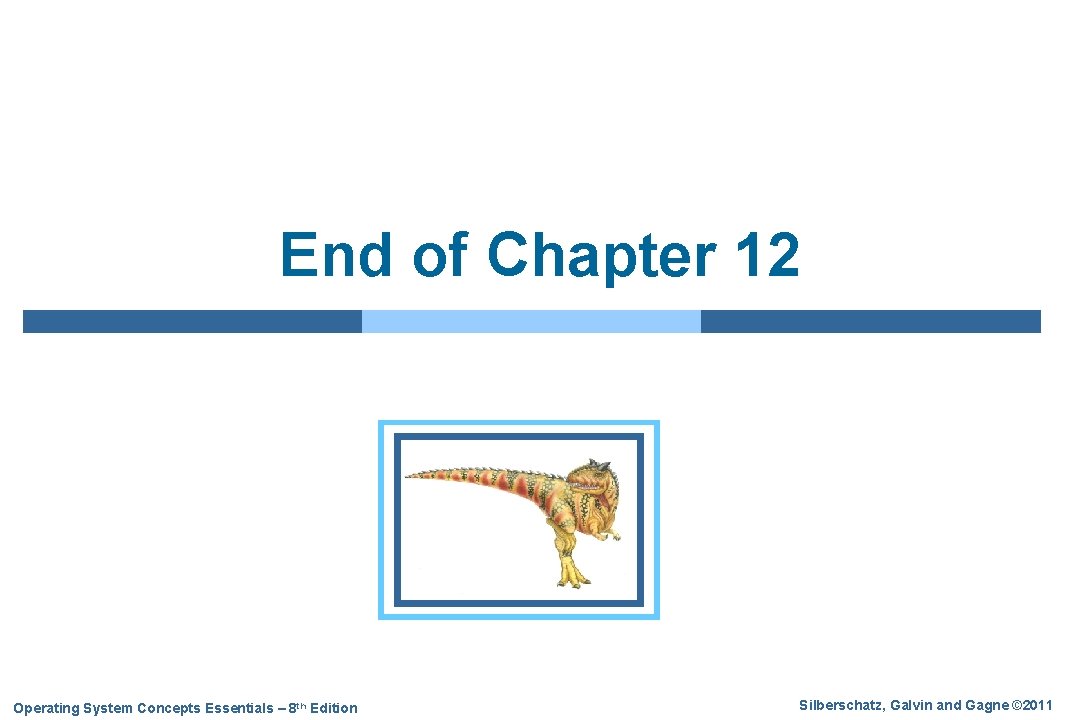 End of Chapter 12 Operating System Concepts Essentials – 8 th Edition Silberschatz, Galvin