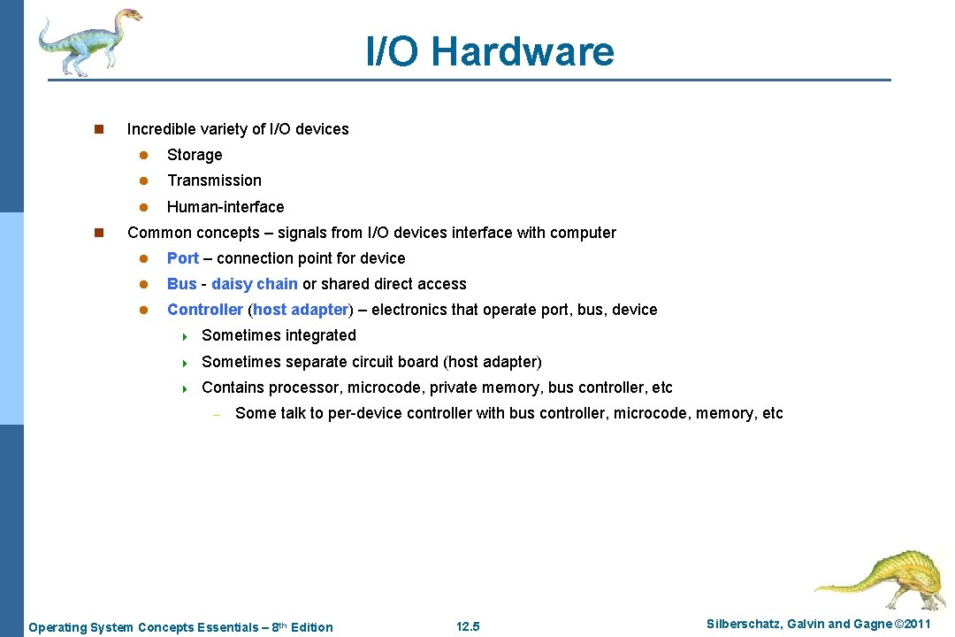 I/O Hardware n n Incredible variety of I/O devices l Storage l Transmission l