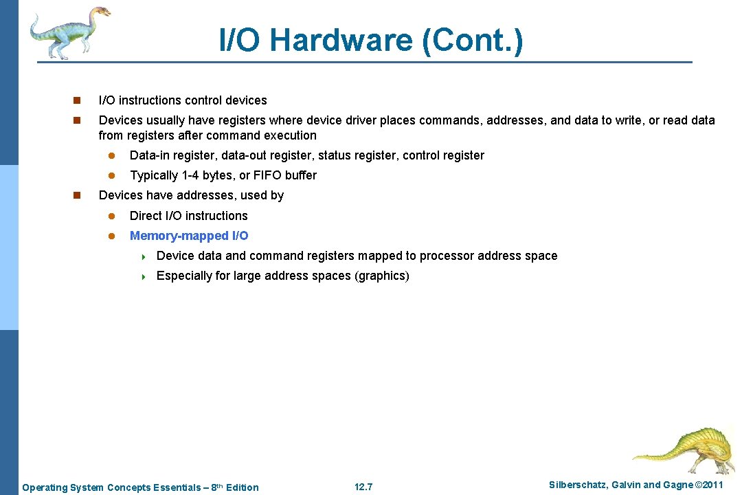 I/O Hardware (Cont. ) n I/O instructions control devices n Devices usually have registers