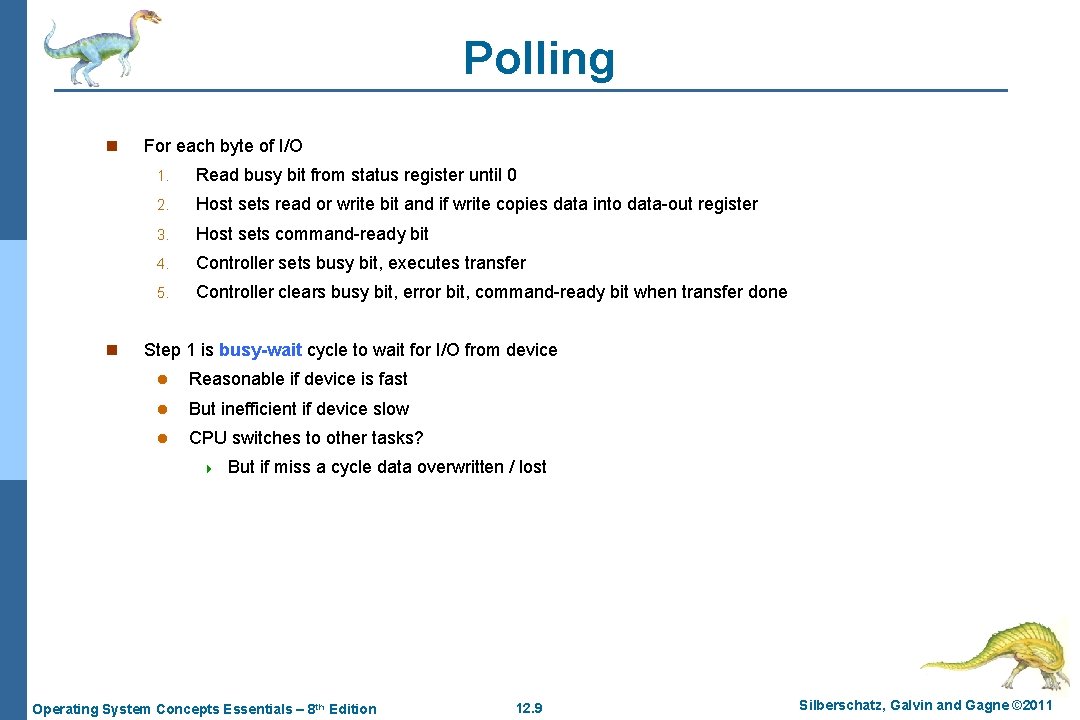 Polling n n For each byte of I/O 1. Read busy bit from status
