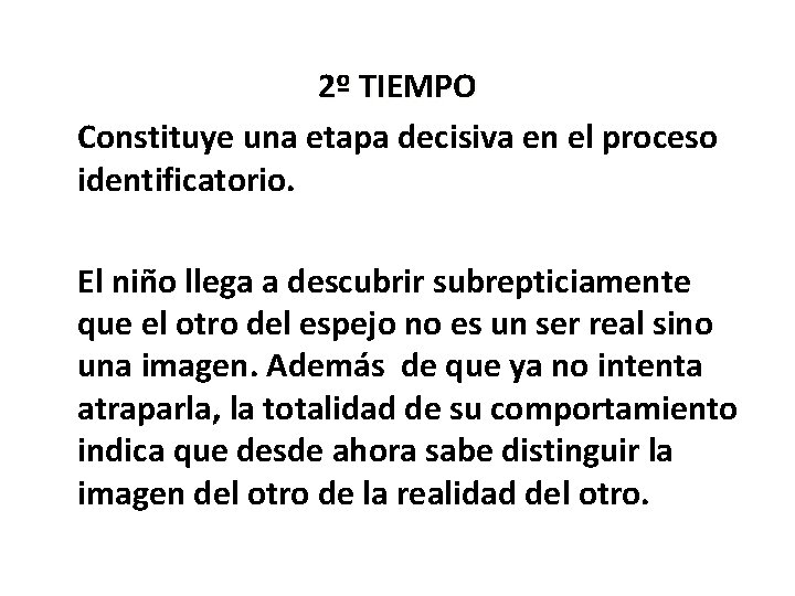 2º TIEMPO Constituye una etapa decisiva en el proceso identificatorio. El niño llega a
