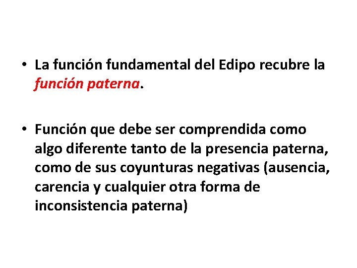  • La función fundamental del Edipo recubre la función paterna. • Función que