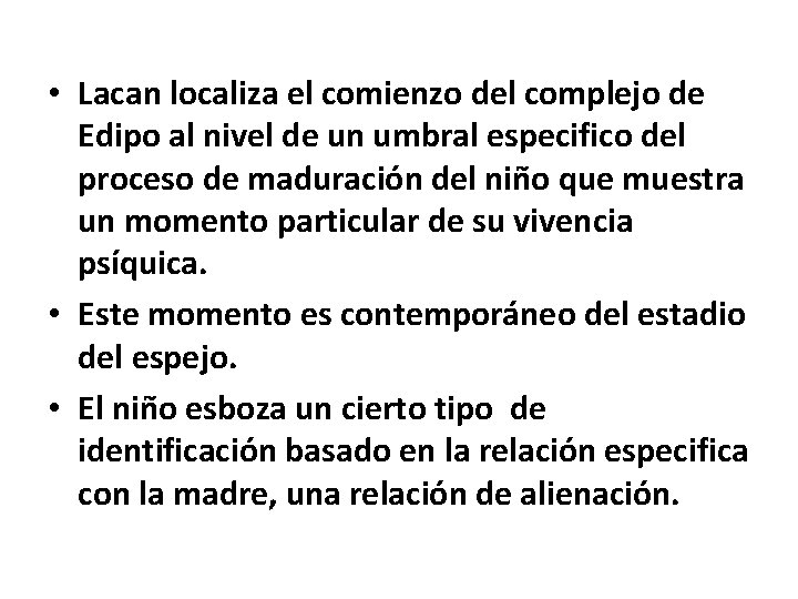  • Lacan localiza el comienzo del complejo de Edipo al nivel de un