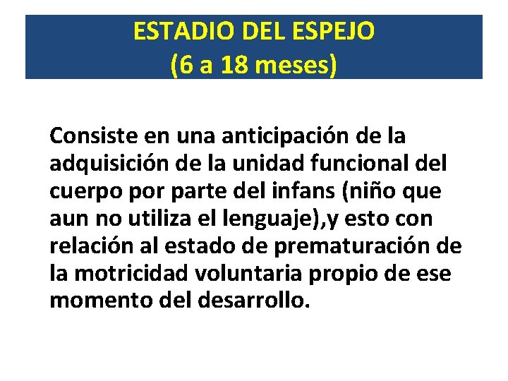 ESTADIO DEL ESPEJO (6 a 18 meses) Consiste en una anticipación de la adquisición