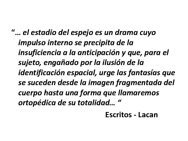 “… el estadio del espejo es un drama cuyo impulso interno se precipita de