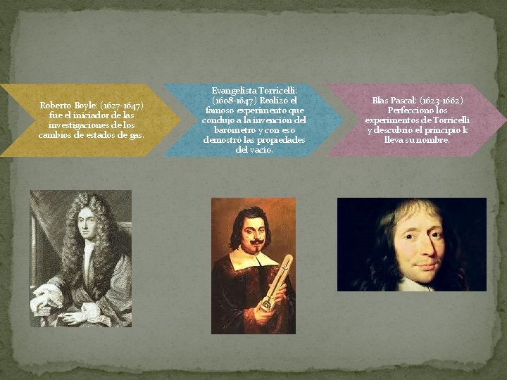 Roberto Boyle: (1627 -1647) fue el iniciador de las investigaciones de los cambios de