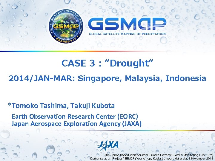 CASE 3 : “Drought“ 2014/JAN-MAR: Singapore, Malaysia, Indonesia *Tomoko Tashima, Takuji Kubota Earth Observation