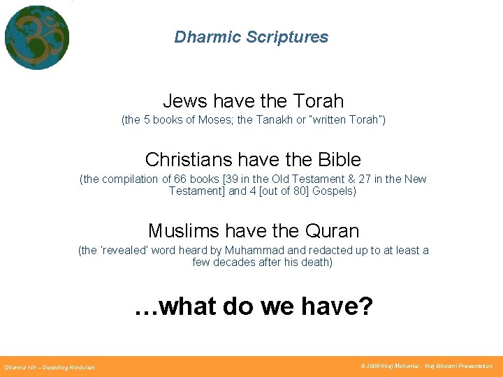 Dharmic Scriptures Jews have the Torah (the 5 books of Moses; the Tanakh or Dharmic Scriptures Jews have the Torah (the 5 books of Moses; the Tanakh or