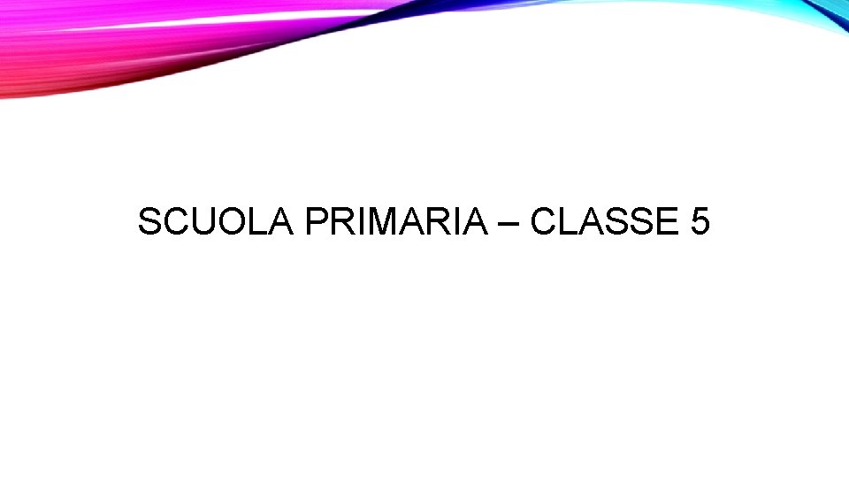 SCUOLA PRIMARIA – CLASSE 5 