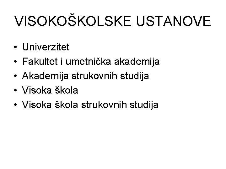 VISOKOŠKOLSKE USTANOVE • • • Univerzitet Fakultet i umetnička akademija Akademija strukovnih studija Visoka