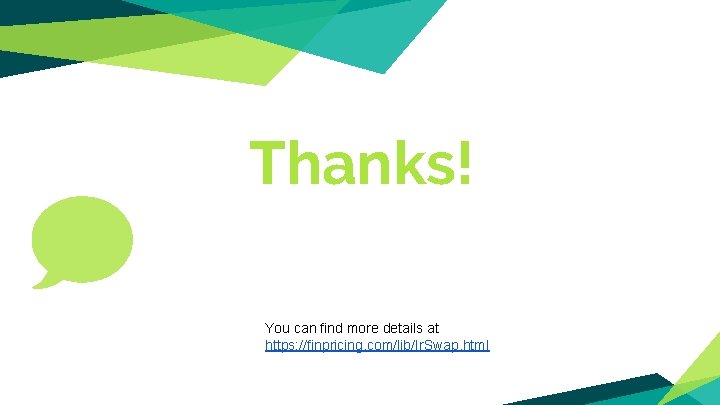 Thanks! You can find more details at https: //finpricing. com/lib/Ir. Swap. html Thanks! You can find more details at https: //finpricing. com/lib/Ir. Swap. html