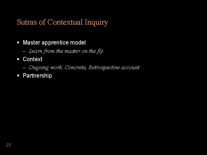 Sutras of Contextual Inquiry § Master apprentice model – Learn from the master on