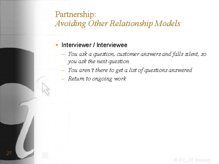 Partnership: Avoiding Other Relationship Models § Interviewer / Interviewee – You ask a question,