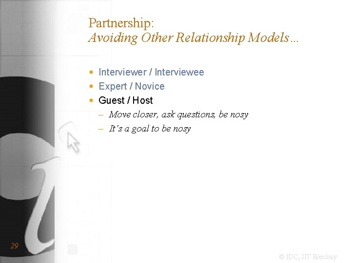 Partnership: Avoiding Other Relationship Models… § Interviewer / Interviewee § Expert / Novice §