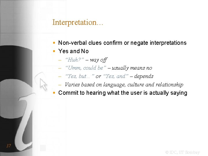 Interpretation… § Non-verbal clues confirm or negate interpretations § Yes and No – “Huh?