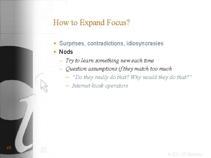 How to Expand Focus? § Surprises, contradictions, idiosyncrasies § Nods – Try to learn