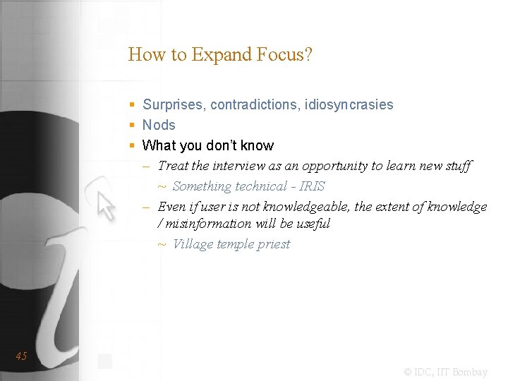 How to Expand Focus? § Surprises, contradictions, idiosyncrasies § Nods § What you don’t