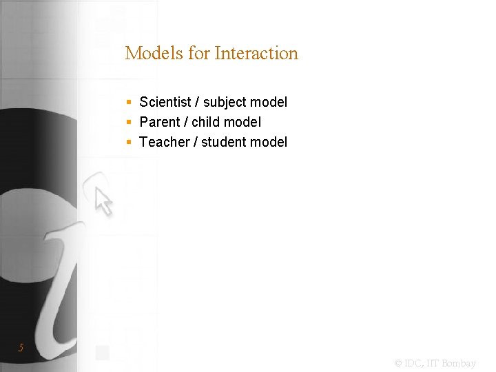 Models for Interaction § Scientist / subject model § Parent / child model §