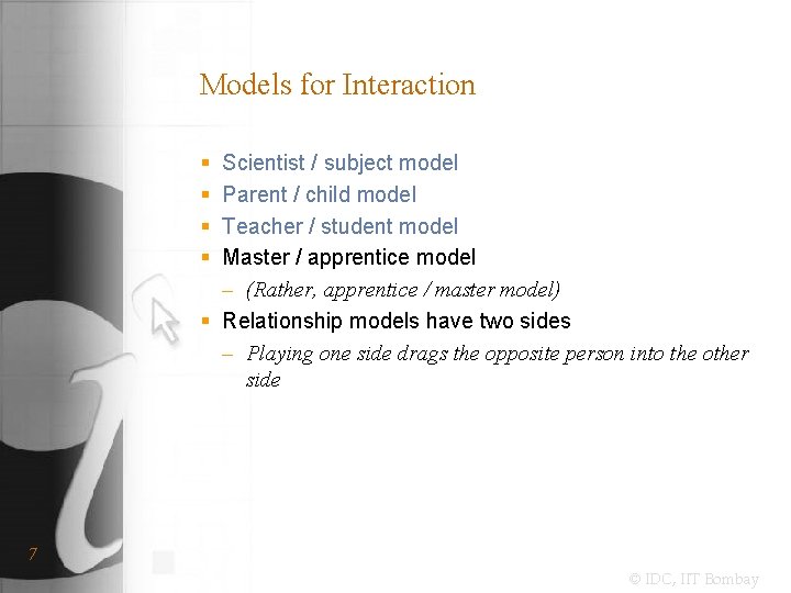 Models for Interaction § § Scientist / subject model Parent / child model Teacher