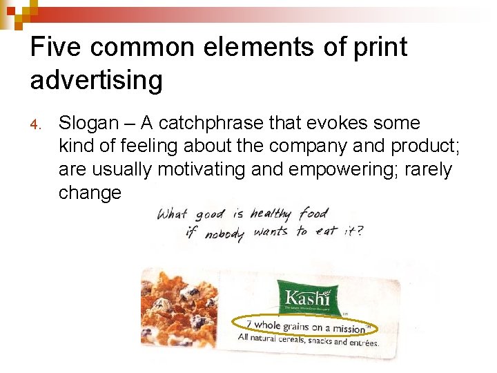 Five common elements of print advertising 4. Slogan – A catchphrase that evokes some