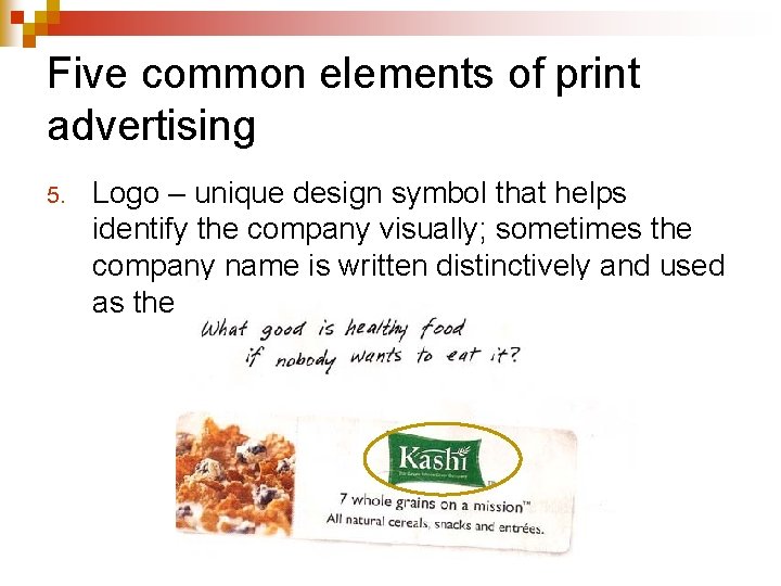Five common elements of print advertising 5. Logo – unique design symbol that helps
