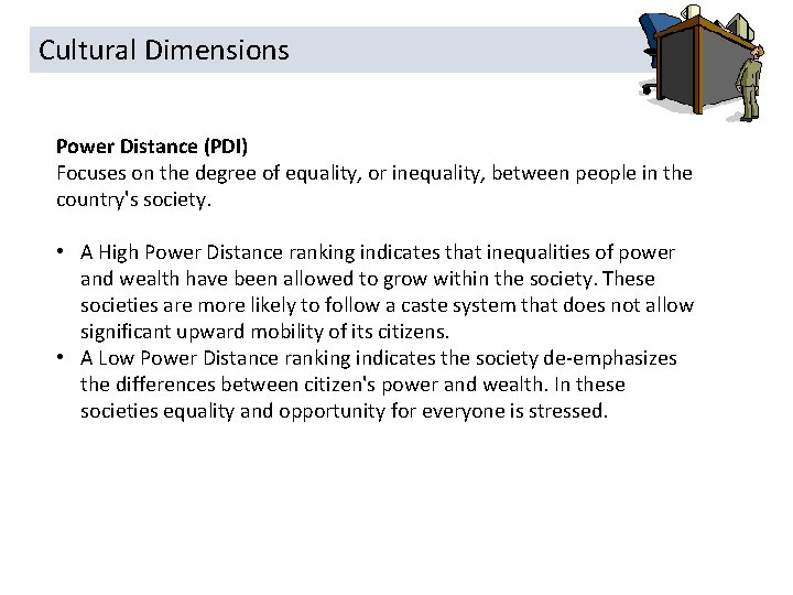 Cultural Dimensions Power Distance (PDI) Focuses on the degree of equality, or inequality, between