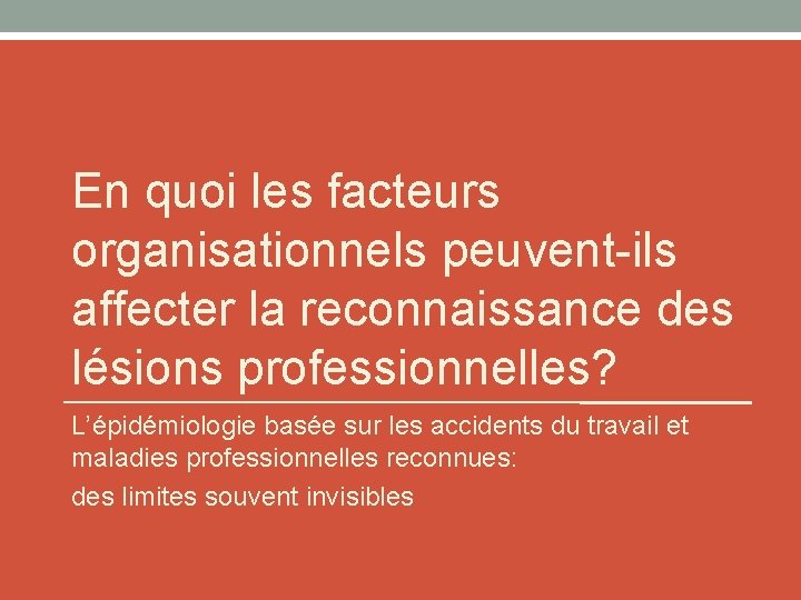 En quoi les facteurs organisationnels peuvent-ils affecter la reconnaissance des lésions professionnelles? L’épidémiologie basée