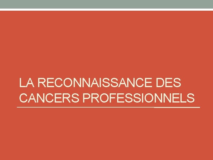 LA RECONNAISSANCE DES CANCERS PROFESSIONNELS 