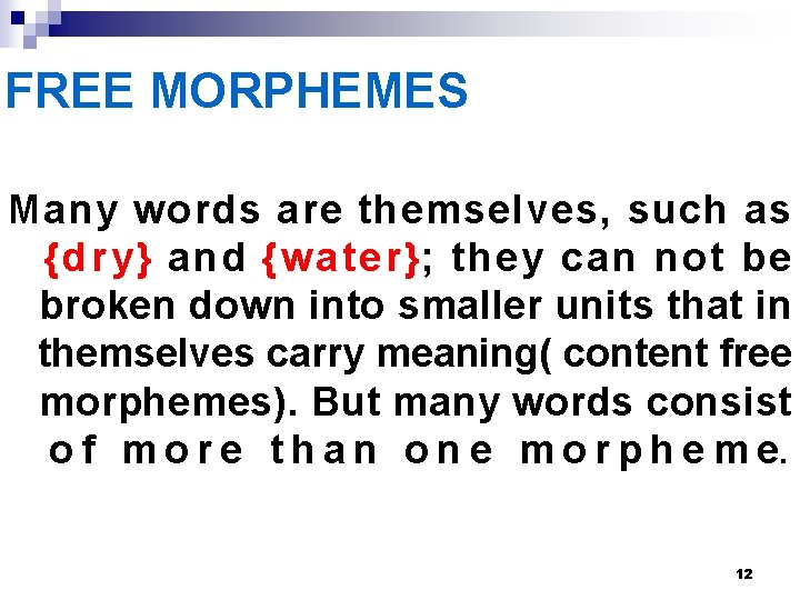 FREE MORPHEMES Many words are themselves, such as {dry} and {water}; they can not FREE MORPHEMES Many words are themselves, such as {dry} and {water}; they can not