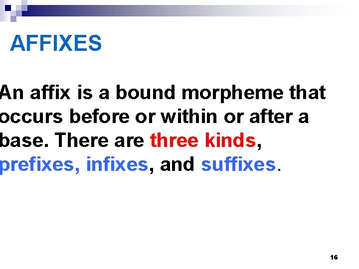 AFFIXES An affix is a bound morpheme that occurs before or within or after AFFIXES An affix is a bound morpheme that occurs before or within or after