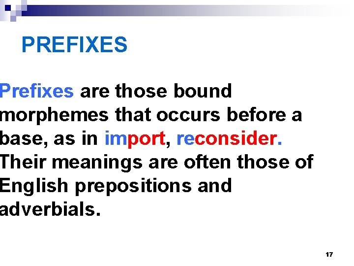 PREFIXES Prefixes are those bound morphemes that occurs before a base, as in import, PREFIXES Prefixes are those bound morphemes that occurs before a base, as in import,