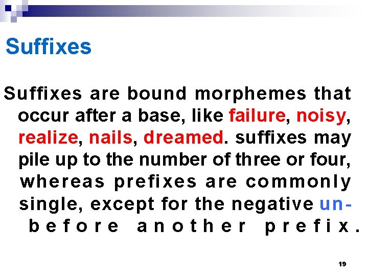 Suffixes are bound morphemes that occur after a base, like failure, noisy, realize, nails, Suffixes are bound morphemes that occur after a base, like failure, noisy, realize, nails,