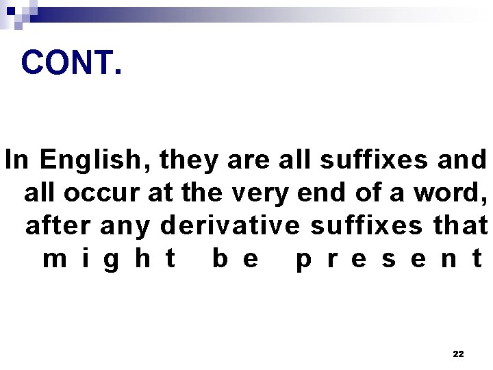 CONT. In English, they are all suffixes and all occur at the very end CONT. In English, they are all suffixes and all occur at the very end