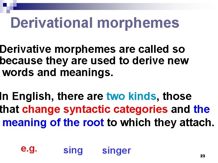 Derivational morphemes Derivative morphemes are called so because they are used to derive new Derivational morphemes Derivative morphemes are called so because they are used to derive new