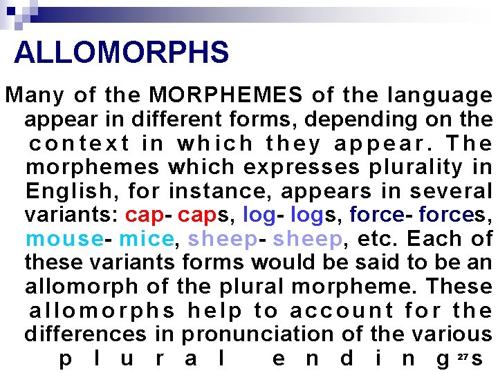 ALLOMORPHS Many of the MORPHEMES of the language appear in different forms, depending on ALLOMORPHS Many of the MORPHEMES of the language appear in different forms, depending on