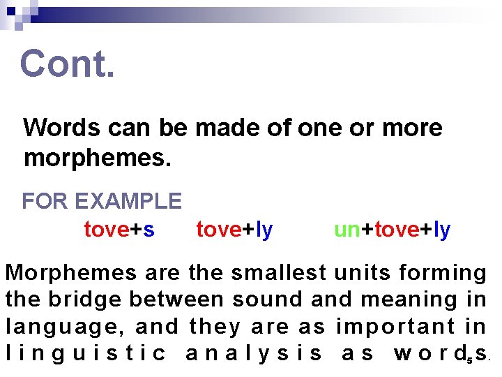 Cont. Words can be made of one or more morphemes. FOR EXAMPLE tove+s tove+ly Cont. Words can be made of one or more morphemes. FOR EXAMPLE tove+s tove+ly