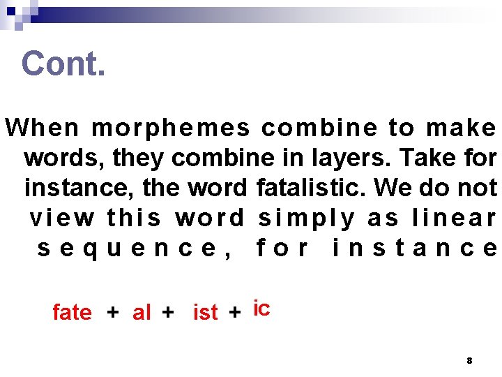 Cont. When morphemes combine to make words, they combine in layers. Take for instance, Cont. When morphemes combine to make words, they combine in layers. Take for instance,