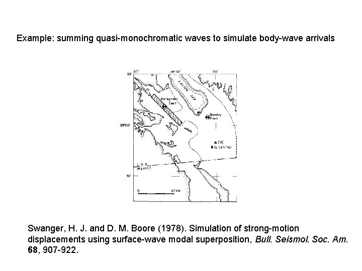 Example: summing quasi-monochromatic waves to simulate body-wave arrivals Swanger, H. J. and D. M. Example: summing quasi-monochromatic waves to simulate body-wave arrivals Swanger, H. J. and D. M.