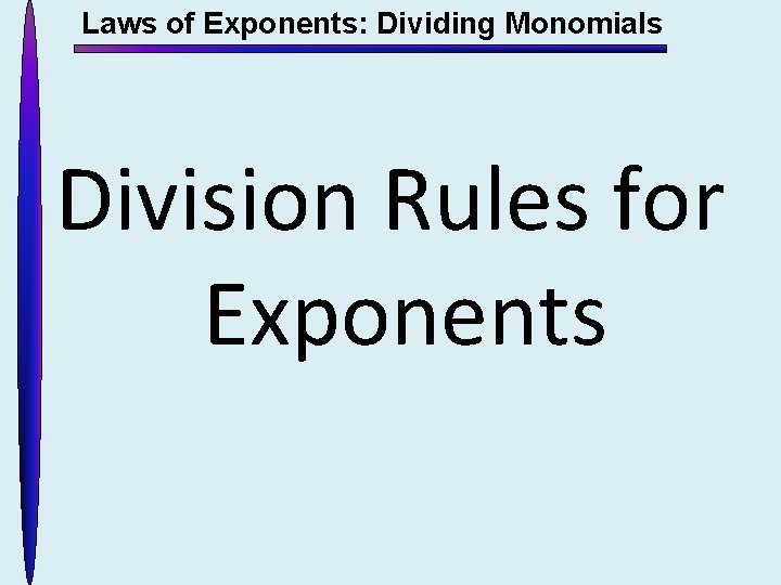 Laws of Exponents: Dividing Monomials Division Rules for Exponents 