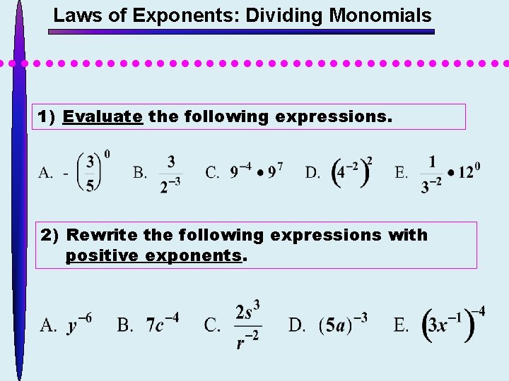 Laws of Exponents: Dividing Monomials 1) Evaluate the following expressions. 2) Rewrite the following