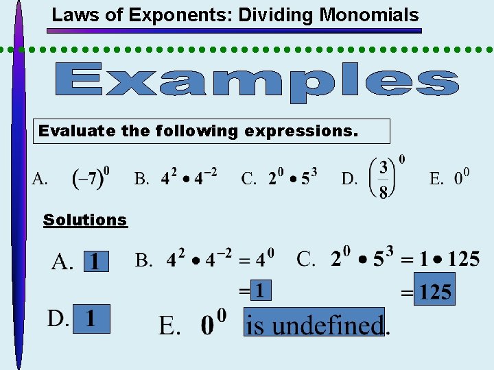 Laws of Exponents: Dividing Monomials Evaluate the following expressions. Solutions 