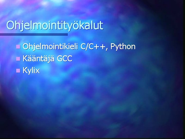 Ohjelmointityökalut n Ohjelmointikieli n Kääntäjä n Kylix GCC C/C++, Python 