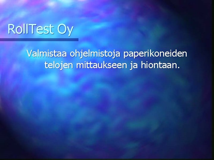 Roll. Test Oy Valmistaa ohjelmistoja paperikoneiden telojen mittaukseen ja hiontaan. 