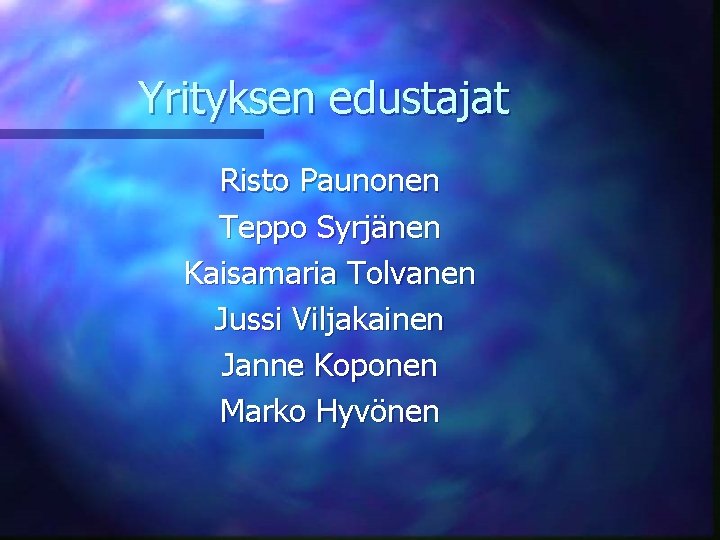 Yrityksen edustajat Risto Paunonen Teppo Syrjänen Kaisamaria Tolvanen Jussi Viljakainen Janne Koponen Marko Hyvönen