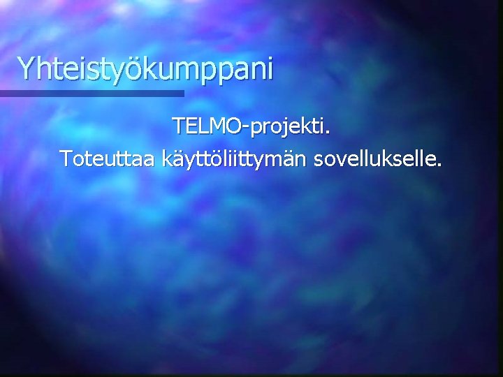 Yhteistyökumppani TELMO-projekti. Toteuttaa käyttöliittymän sovellukselle. 