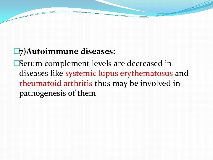 � 7)Autoimmune diseases: �Serum complement levels are decreased in diseases like systemic lupus erythematosus