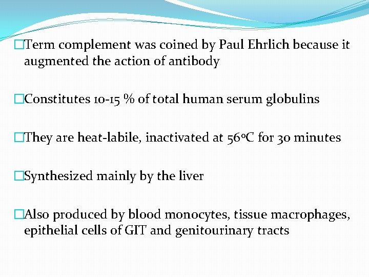 �Term complement was coined by Paul Ehrlich because it augmented the action of antibody