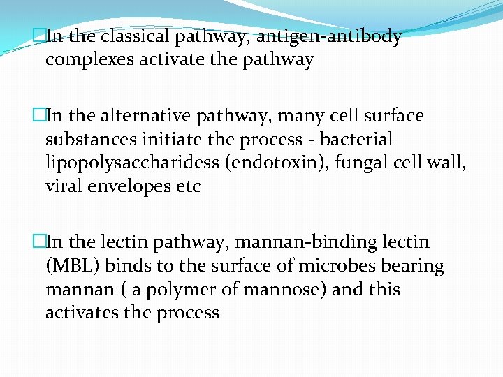 �In the classical pathway, antigen-antibody complexes activate the pathway �In the alternative pathway, many